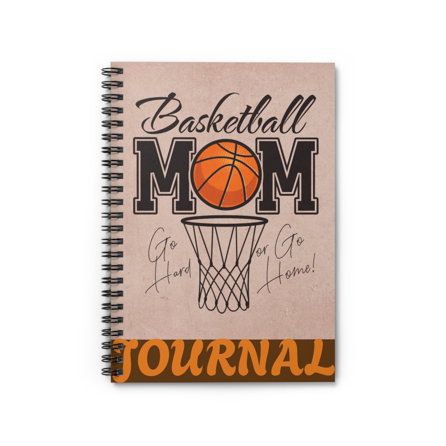 Basketball Mom Spiral Notebook - Go Hard or Go Home!