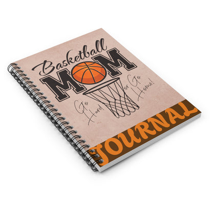 Basketball Mom Spiral Notebook - Go Hard or Go Home!